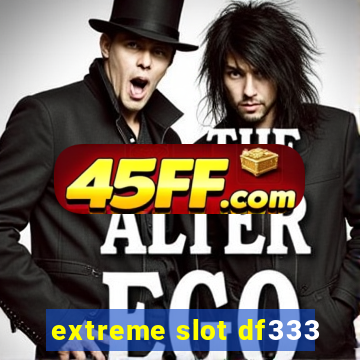 extreme slot df333